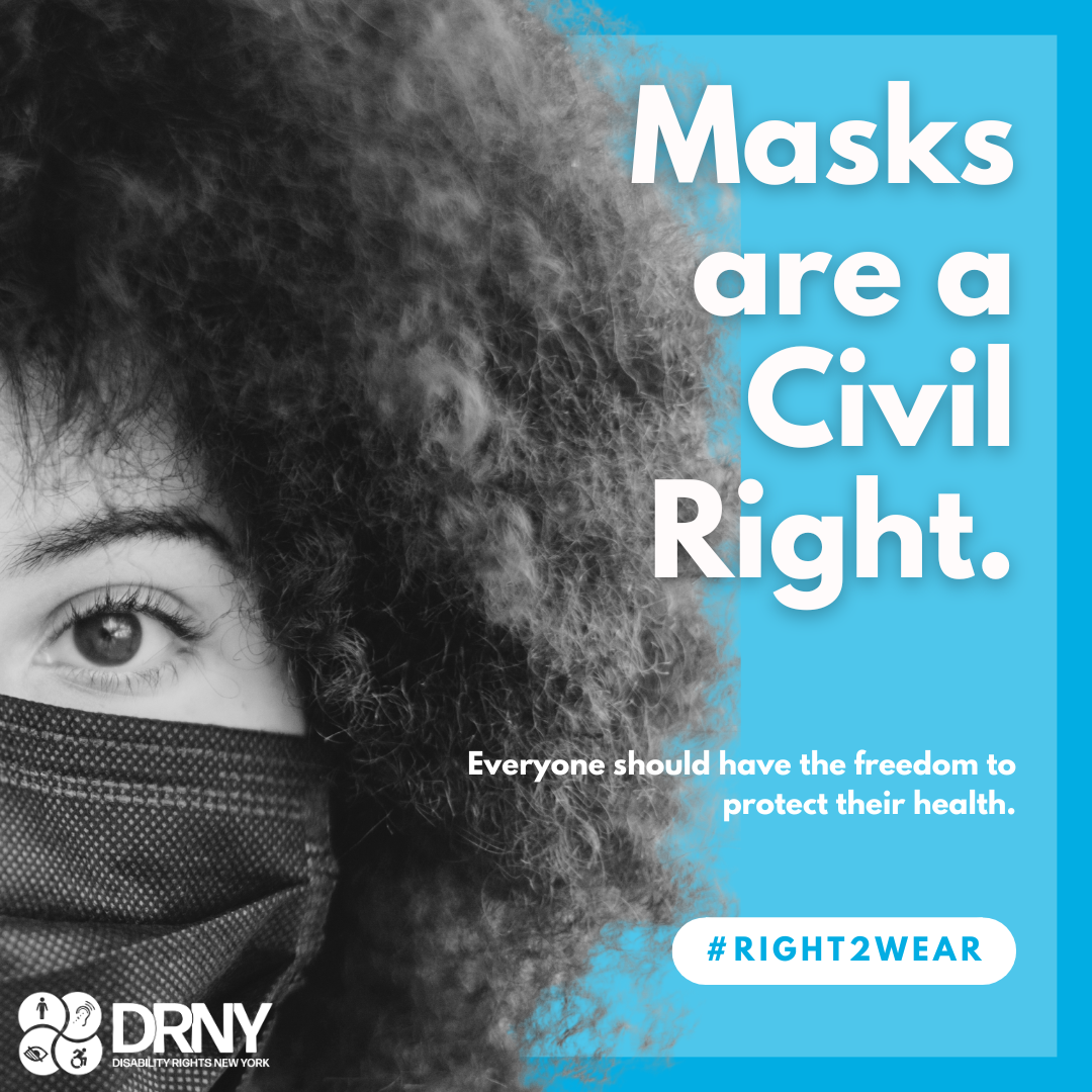 Image Description: a black and white image of ‎a person,  their eye and eyebrow, curly hair, wearing a mask and ‎text that says '‎Masks are a Civil Right. Everyone should have the freedom to protect their health.  DRNY logo #RIGHT2WEAR‎'‎