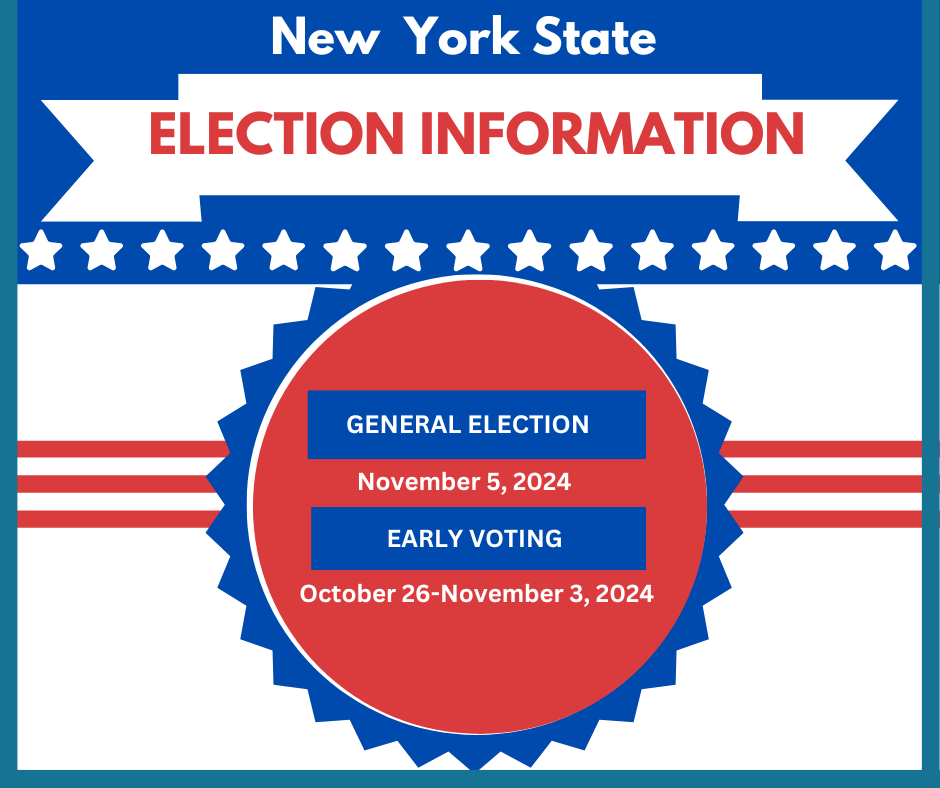 Red white and blue graphic NEw YOrk State Election Information General Election November 5, 2024 Early Voting October 26 -November 3, 2024